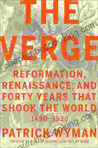 The Verge: Reformation Renaissance And Forty Years That Shook The World