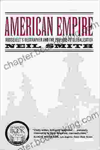American Empire: Roosevelt S Geographer And The Prelude To Globalization (California Studies In Critical Human Geography 9)
