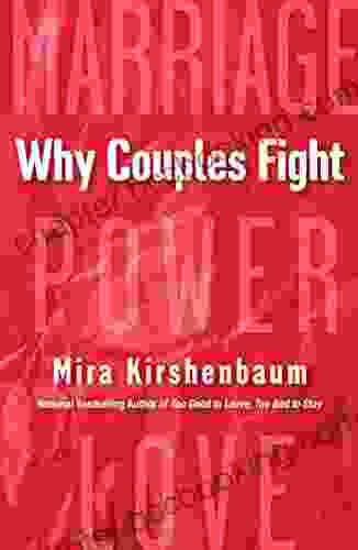 Why Couples Fight: A Step By Step Guide To Ending The Frustration Conflict And Resentment In Your Relationship