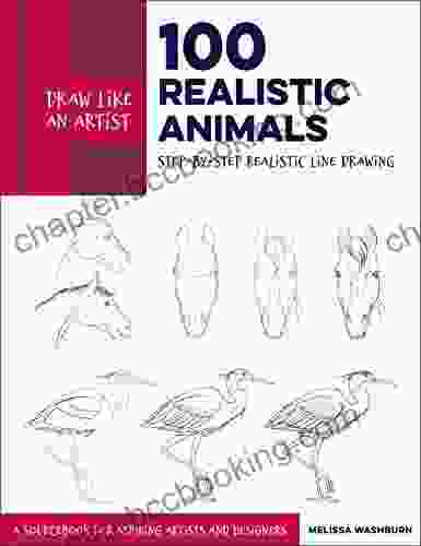 Draw Like An Artist: 100 Realistic Animals: Step By Step Realistic Line Drawing **A Sourcebook For Aspiring Artists And Designers