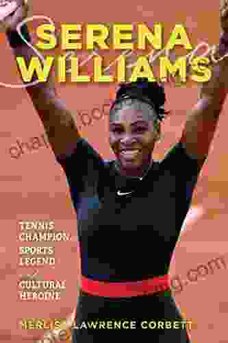 Serena Williams: Tennis Champion Sports Legend And Cultural Heroine