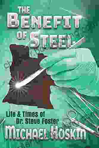 The Benefit Of Steel: The Life And Times Of Dr Steve Foster