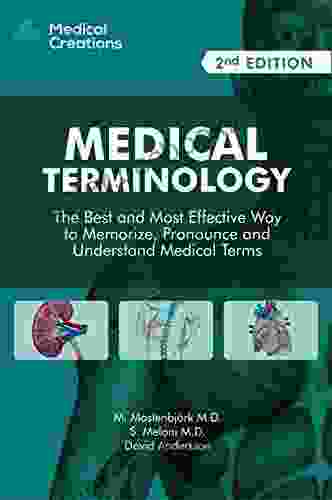 Medical Terminology: The Best And Most Effective Way To Memorize Pronounce And Understand Medical Terms: 2nd Edition