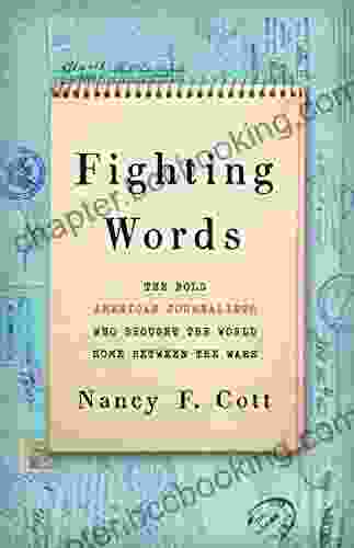 Fighting Words: The Bold American Journalists Who Brought The World Home Between The Wars
