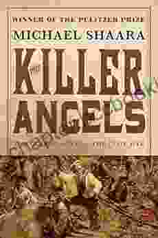 The Killer Angels: The Classic Novel Of The Civil War (The Civil War: 1861 1865 2)