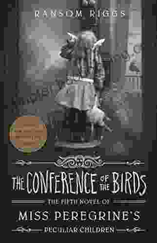 The Conference Of The Birds (Miss Peregrine S Peculiar Children 5)