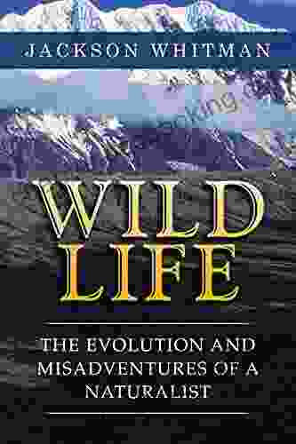 Wild Life: The Evolution And Misadventures Of A Naturalist