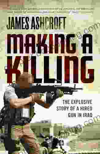 Making A Killing: The Explosive Story Of A Hired Gun In Iraq