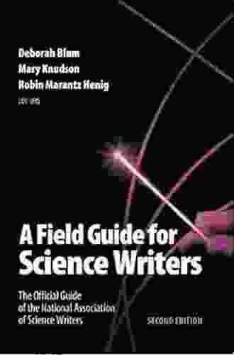 A Field Guide For Science Writers: The Official Guide Of The National Association Of Science Writers