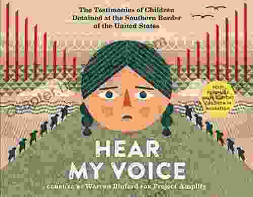 Hear My Voice/Escucha Mi Voz: The Testimonies Of Children Detained At The Southern Border Of The United States