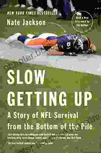 Slow Getting Up: A Story Of NFL Survival From The Bottom Of The Pile