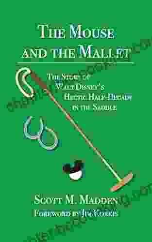 The Mouse And The Mallet: The Story Of Walt Disney S Hectic Half Decade In The Saddle