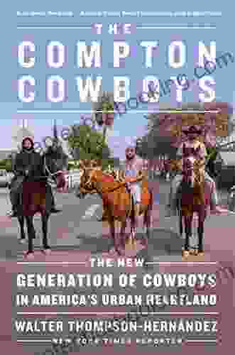 The Compton Cowboys: The New Generation Of Cowboys In America S Urban Heartland