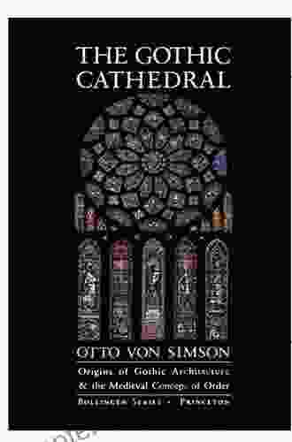The Gothic Cathedral: Origins Of Gothic Architecture And The Medieval Concept Of Order Expanded Edition (Bollingen 640)