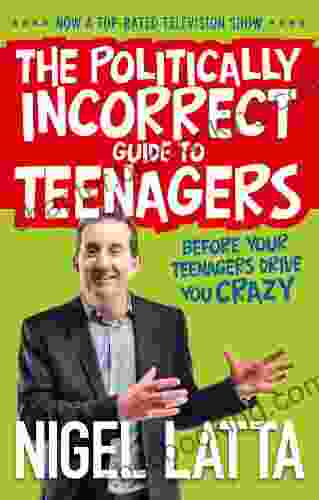 The Politically Incorrect Guide To Teenagers