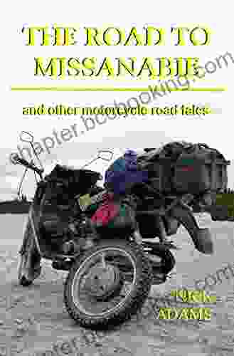 The Road To Missanabie: And Other Motorcycle Road Tales
