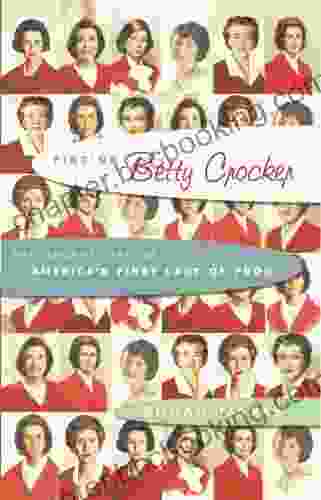 Finding Betty Crocker: The Secret Life Of America S First Lady Of Food