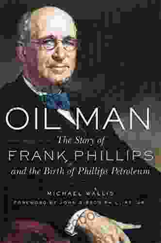Oil Man: The Story Of Frank Phillips And The Birth Of Phillips Petroleum