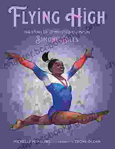 Flying High: The Story Of Gymnastics Champion Simone Biles (Who Did It First?)