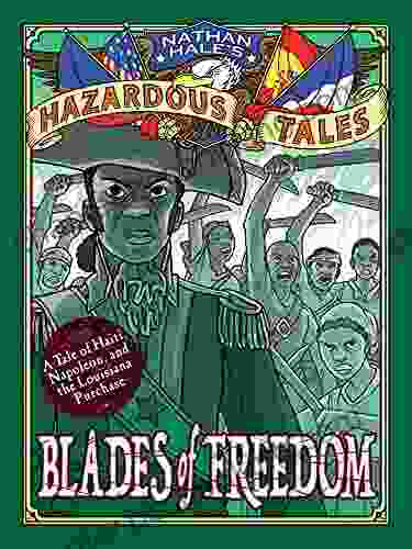 Blades Of Freedom (Nathan Hale S Hazardous Tales #10): A Tale Of Haiti Napoleon And The Louisiana Purchase: A Louisiana Purchase Tale