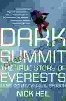 Dark Summit: The True Story Of Everest S Most Controversial Season