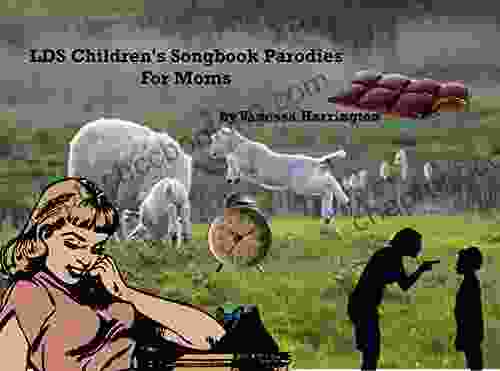 LDS Children S Songbook Parodies For Moms: The Tunes We Know And Love Words You Can Relate To