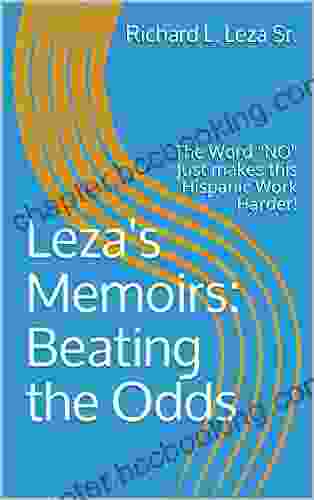 Leza S Memoirs: Beating The Odds: The Word NO Just Makes This Hispanic Work Harder