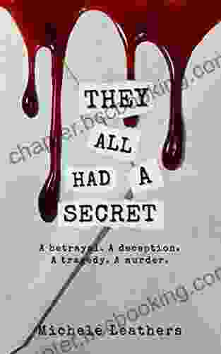 They All Had A Secret: A Betrayal A Deception A Tragedy A Murder (They All Had A Reason 2)
