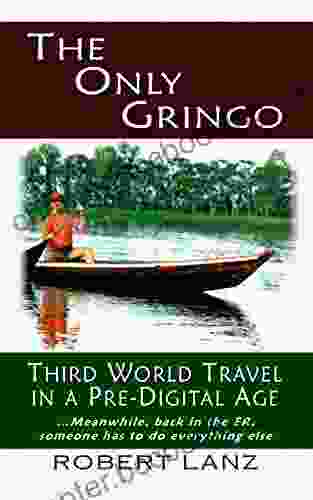 The Only Gringo: Third World Travel In A Pre Digital Age