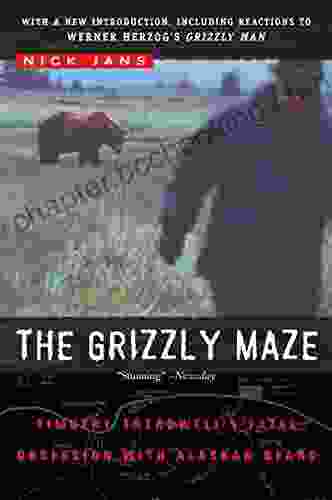 The Grizzly Maze: Timothy Treadwell S Fatal Obsession With Alaskan Bears