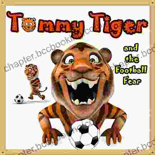 For Kids: Tommy Tiger And The Football Fear: Illustration (Ages 3 8) Short Stories For Kids Kids Bedtime Stories For Kids Children Early Readers