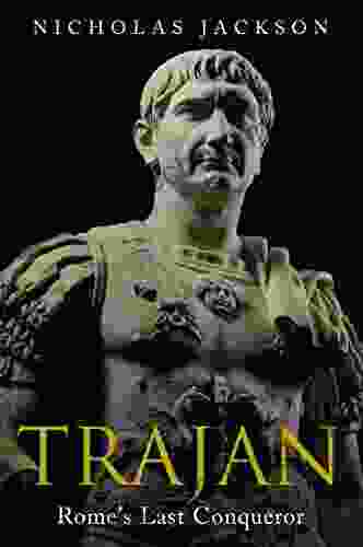 Trajan: Rome S Last Conqueror Nicholas Jackson