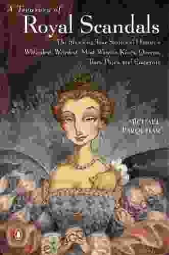 A Treasury Of Royal Scandals: The Shocking True Stories History S Wickedest Weirdest Most Wanton Kings Queens: The Shocking True Stories History S Wickedest Queens (A Michael Farquhar Treasury 1)