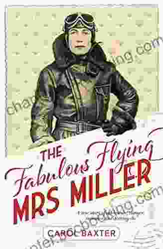 The Fabulous Flying Mrs Miller: A True Story Of Murder Adventure Danger Romance And Derring Do
