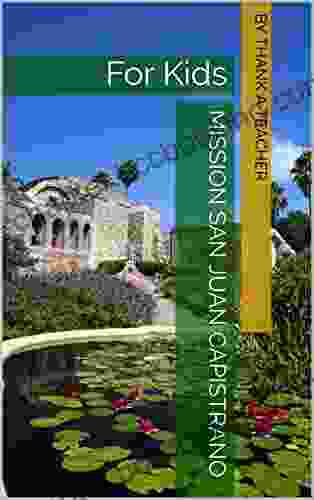 Mission San Juan Capistrano: For Kids (California Missions 3)