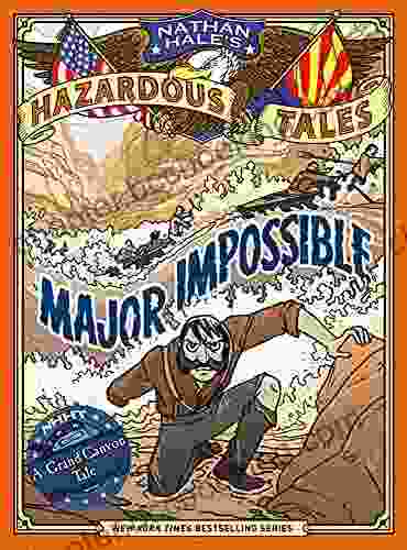 Major Impossible (Nathan Hale S Hazardous Tales #9): A Grand Canyon Tale