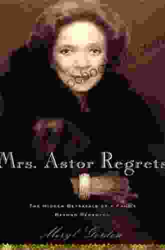 Mrs Astor Regrets: The Hidden Betrayals Of A Family Beyond Reproach