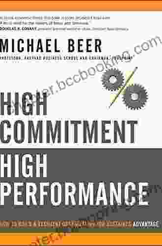 High Commitment High Performance: How To Build A Resilient Organization For Sustained Advantage