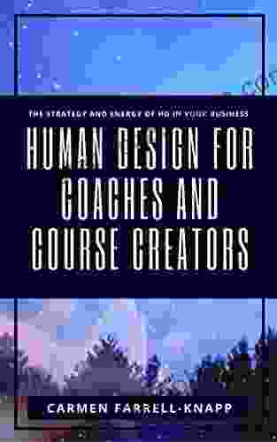 Human Design For Coaches And Course Creators: The Strategy And Energy Of HD In Your Business (Human Design For Spiritual Entrepreneurs 1)