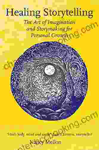 Healing Storytelling: The Art Of Imagination And Storymaking For Personal Growth