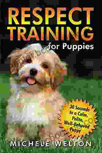 Respect Training For Puppies: 30 Seconds To A Calm Polite Well Behaved Puppy