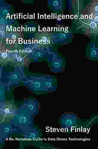 Artificial Intelligence And Machine Learning For Business: A No Nonsense Guide To Data Driven Technologies