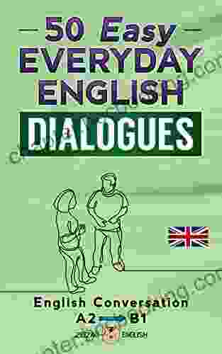 50 EASY EVERYDAY ENGLISH DIALOGUES: English Conversation Lower Intermediate / A2 B1