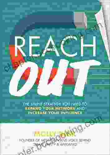 Reach Out: The Simple Strategy You Need To Expand Your Network And Increase Your Influence