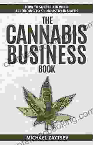 The Cannabis Business Book: How To Succeed In Weed According To 50 Industry Insiders