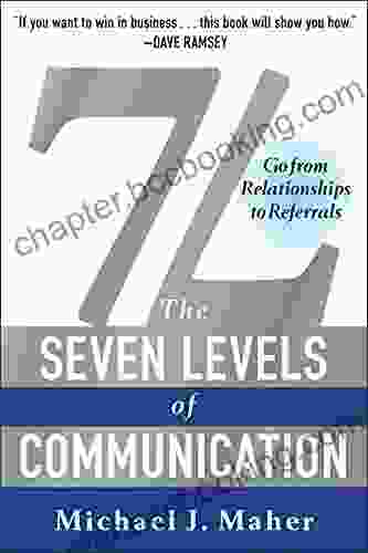 7L: The Seven Levels Of Communication: Go From Relationships To Referrals