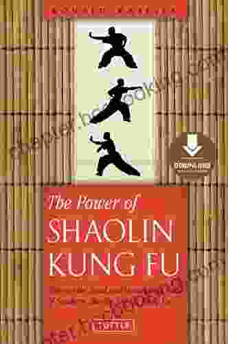 Power Of Shaolin Kung Fu: Harness The Speed And Devastating Force Of Southern Shaolin Jow Ga Kung Fu Downloadable Material Included