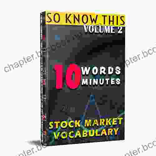 Stock Market Vocabulary 10 Words 10 Minutes Volume 2: You Need To Know (Learn Stock Market Vocabulary: 10 WORDS In 10 MINUTES Via Flash Cards)