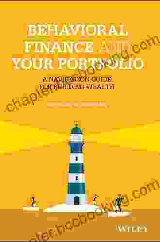 Behavioral Finance And Your Portfolio: A Navigation Guide For Building Wealth (Wiley Finance)