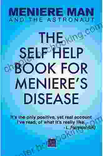 Meniere Man And The Astronaut The Self Help For Meniere S Disease: Includes The Author S Own Practical Self Help List For Recovery